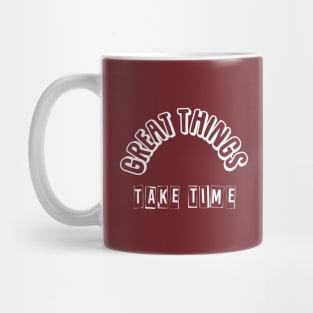 Great things take time Mug